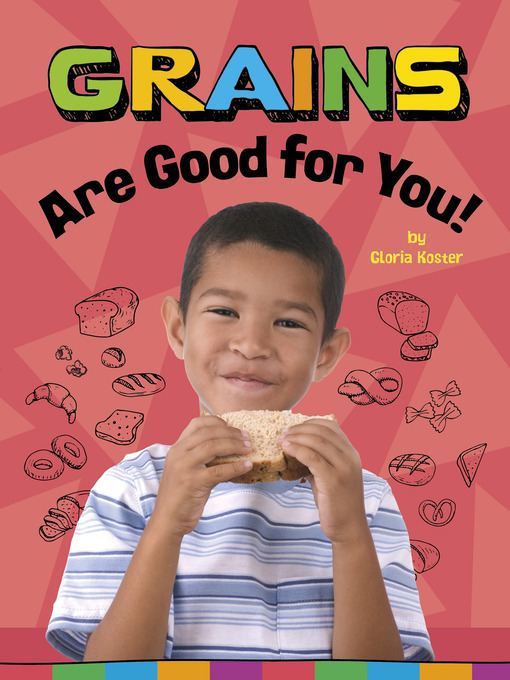 Title details for Grains Are Good for You! by Gloria Koster - Available